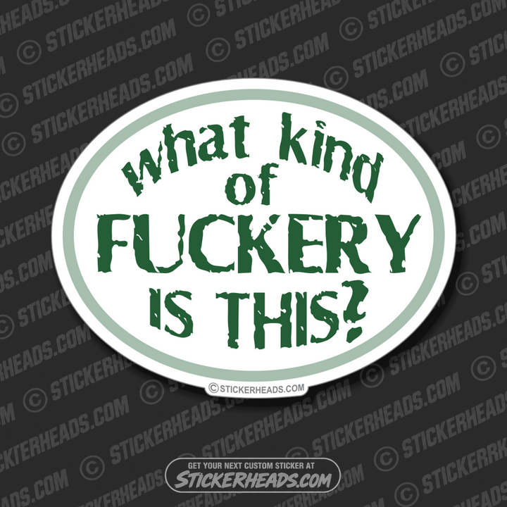 What Kind of Fuckery is This - Funny Sticker