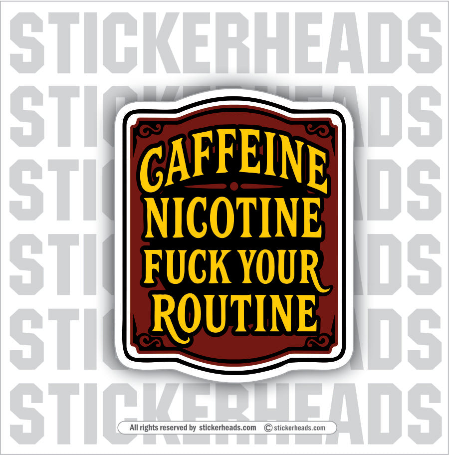 CAFFEINE NICOTINE FUCK YOU'RE ROUTINE - WORK FUNNY Union Sticker