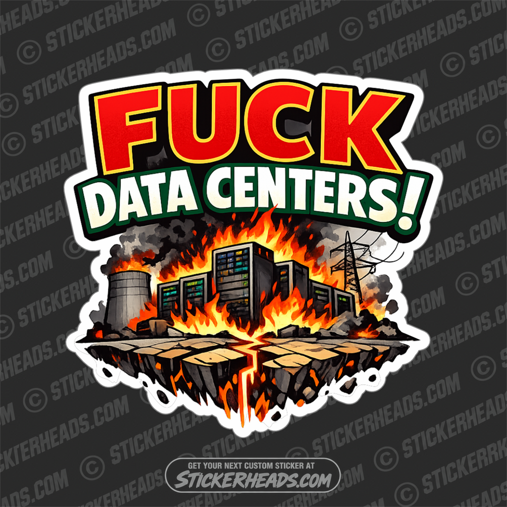 FUCK DATA CENTERS - funny sticker