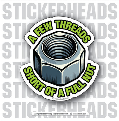 A FEW THREADS SHORT OF A FULL NUT   - WORK MISC Funny Sticker
