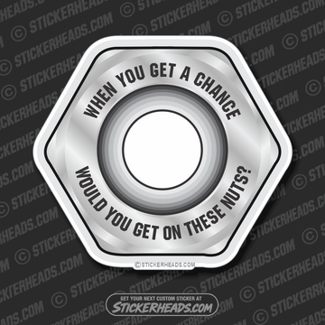 When you Get a Chance Get On These Nuts - Work Job  Sticker