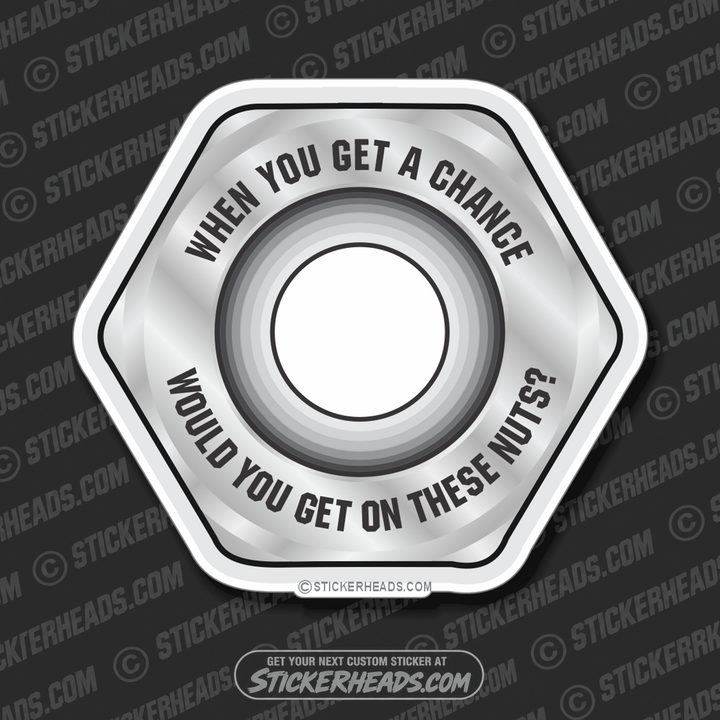 When you Get a Chance Get On These Nuts - Work Job  Sticker