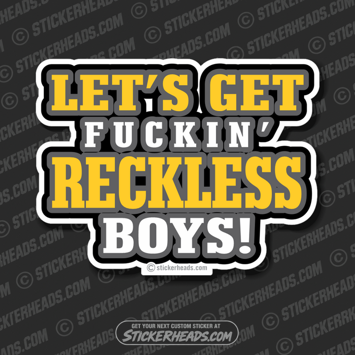 Let's Get Fuckin' RECKLESS BOYS - work union misc Funny Sticker