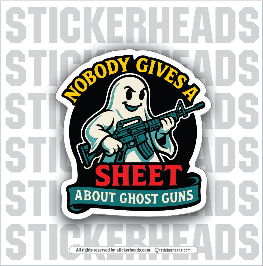 NOBODY GIVES A SHEET ABOUT GHOST GUNS - GHOST WITH AR15 -  Guns Funny Sticker