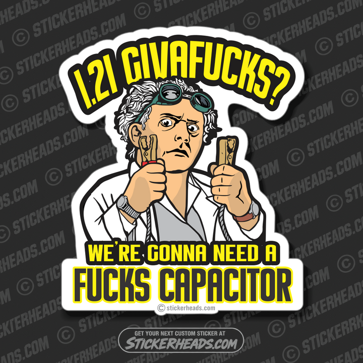 1.21 GIGAWATTS - WE'RE GONNA NEED A FUCKS CAPACITOR  - Work Union Misc Funny Sticker