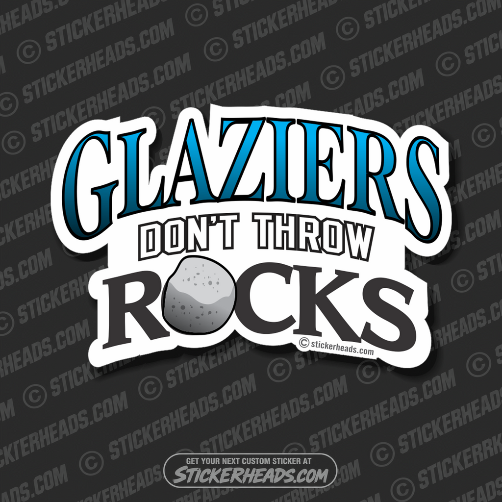 Glaziers Don't Throw ROCKS - Glaziers Stickers