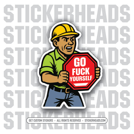 SIGN WORKER GO FUCK YOURSELF - Weld Welder Union Mic Funny Sticker