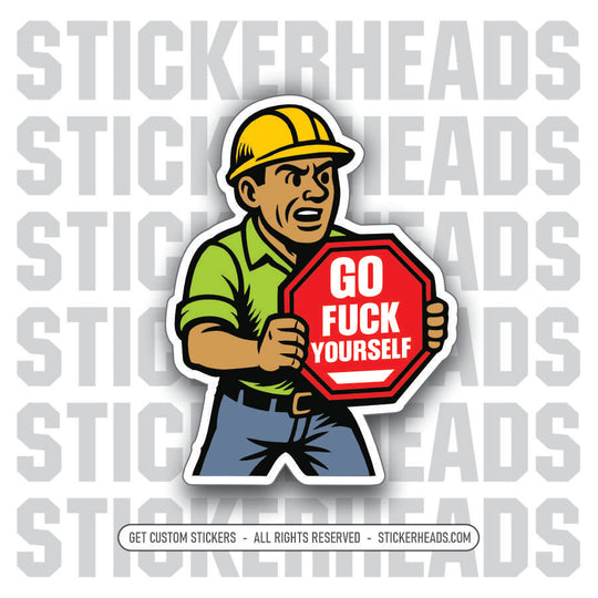 SIGN WORKER GO FUCK YOURSELF - Weld Welder Union Mic Funny Sticker