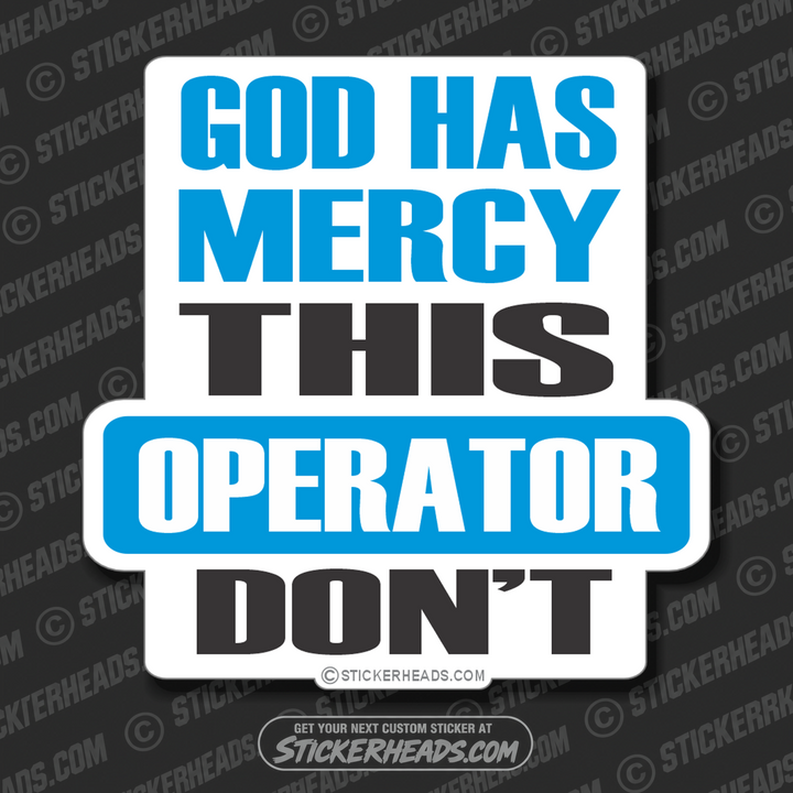 God Has Mercy Operator Don't - Work Job  Sticker