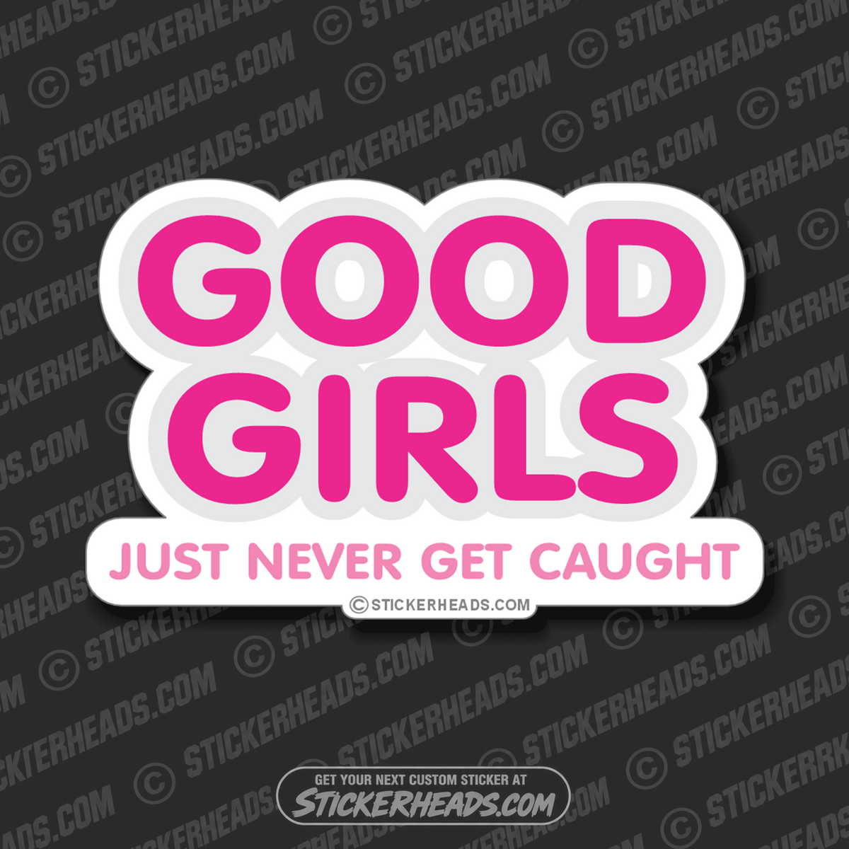 Good Girls Never Get Caught    - Funny Sticker