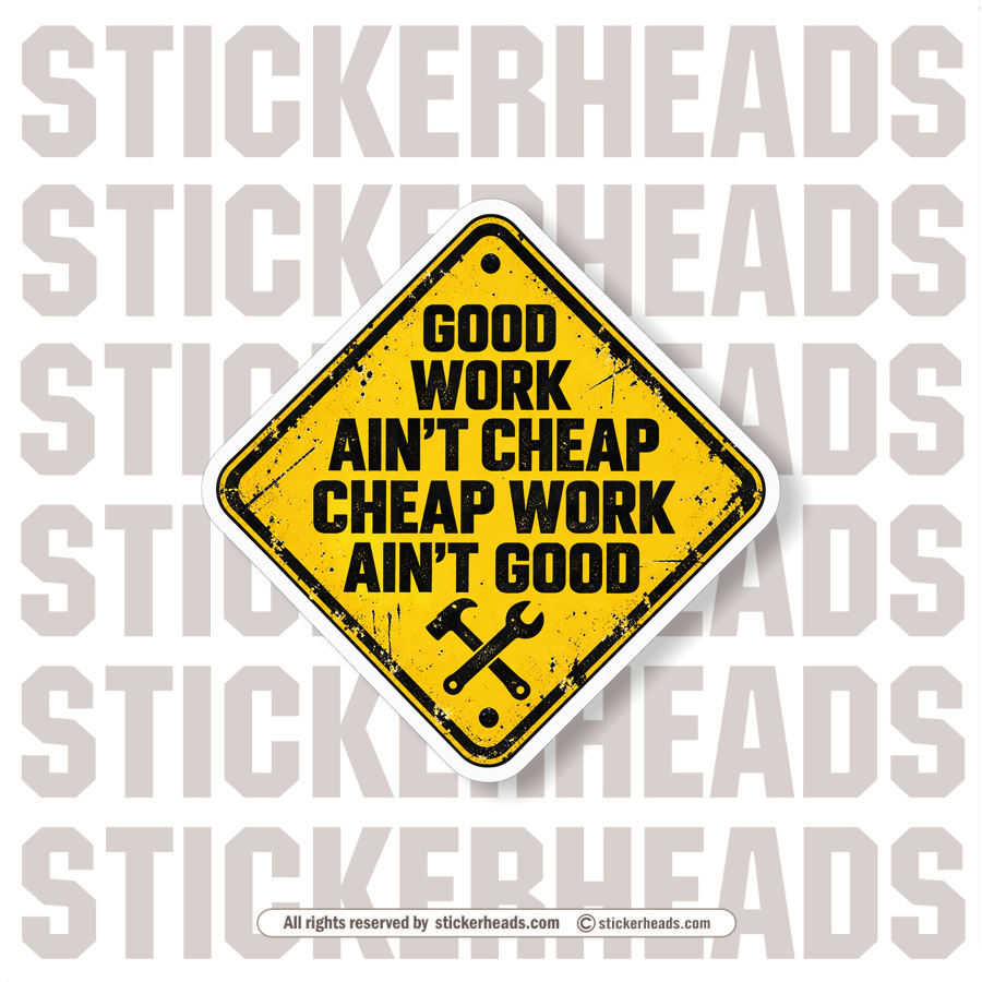 GOOD WORK AINT CHEAP CHEAP WORK AINT GOOD - FUNNY WORK  Sticker