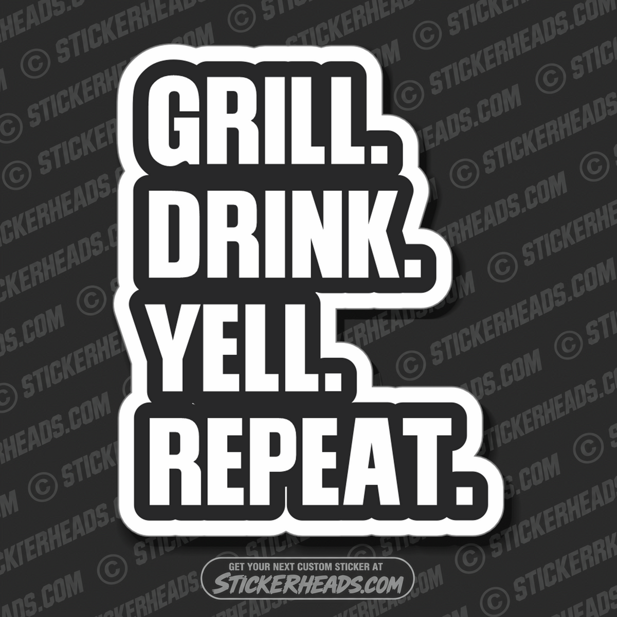 GRILL DRINK YELL REPEAT - BBQ Smoker Pitmaster Tailgate Drinking Funny Sticker