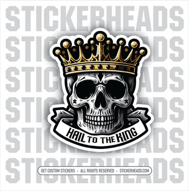 HAIL TO THE KING - SKULL - Funny Misc Union Sticker