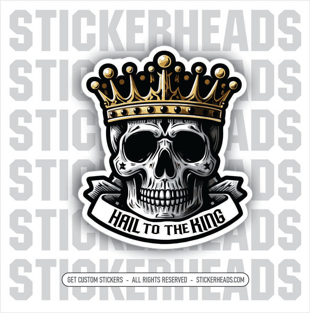 HAIL TO THE KING - SKULL - Funny Misc Union Sticker