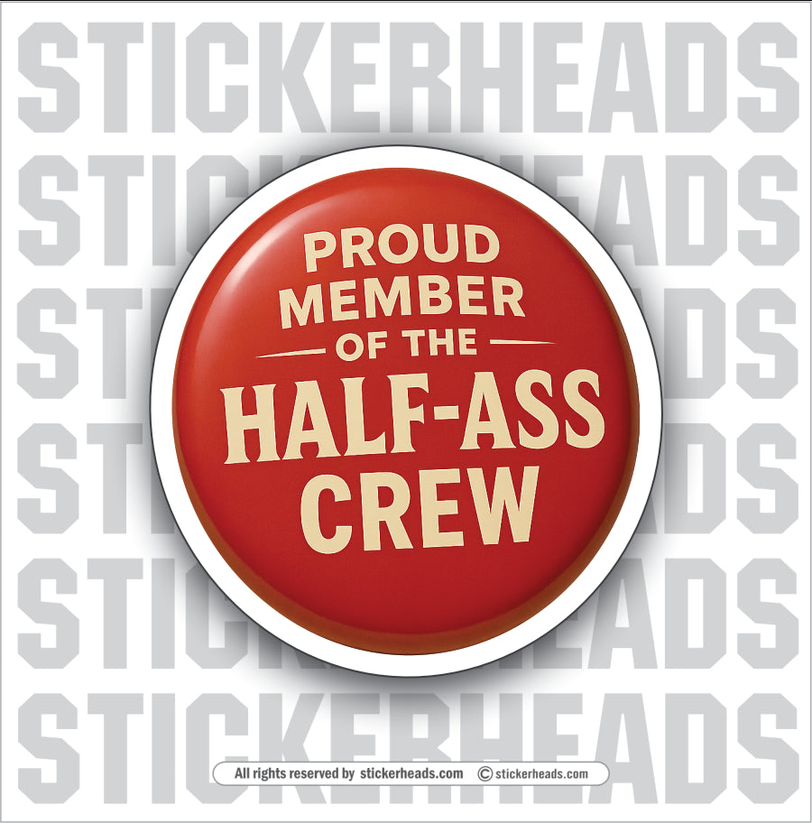 PROUD MEMBER OF THE HALF ASS CREW ( BUTTON STYLE ) - WORK FUNNY Union Sticker