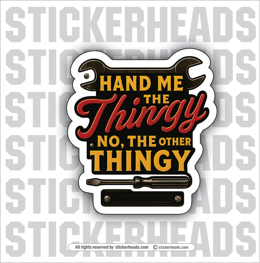 HAND ME THE THINGY - Funny Work Misc Sticker