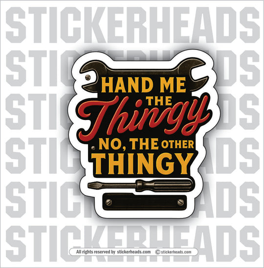 HAND ME THE THINGY - Funny Work Misc Sticker