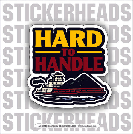 HARD TO HANDLE  -  BARGE TOWBOAT Union Misc Funny Sticker