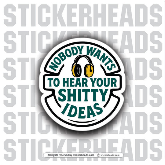 NOBODY WANTS TO HEAR YOUR SHITTY IDEAS - Funny Work Misc Sticker