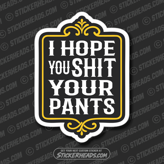 I HOPE YOU SHIT YOUR PANTS  - WORK FUNNY Union Sticker