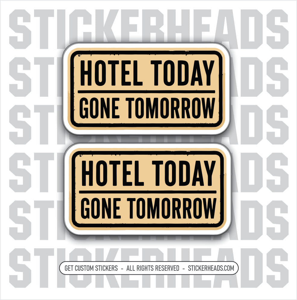 HOTEL TODAY - GONE TOMORROW -  funny sticker
