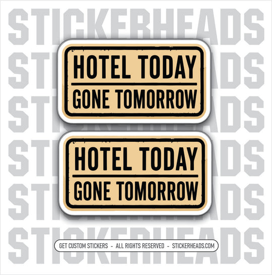 HOTEL TODAY - GONE TOMORROW -  funny sticker