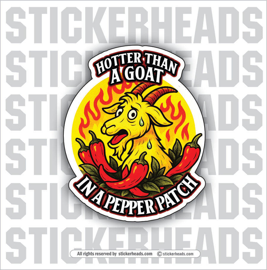 HOTTER THAN A GOAT IN A PEPPER PATCH - Funny Work Misc Sticker