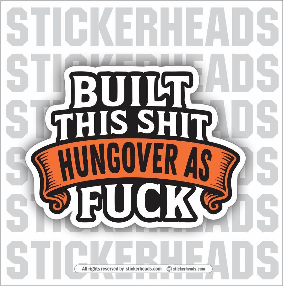 BUILT THIS SHIT HUNGOVER AS FUCK  - WORK FUNNY Union Sticker