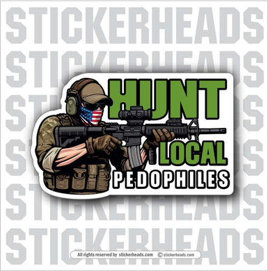 HUNT LOCAL PEDOPHILES  -  Funny Work Sticker