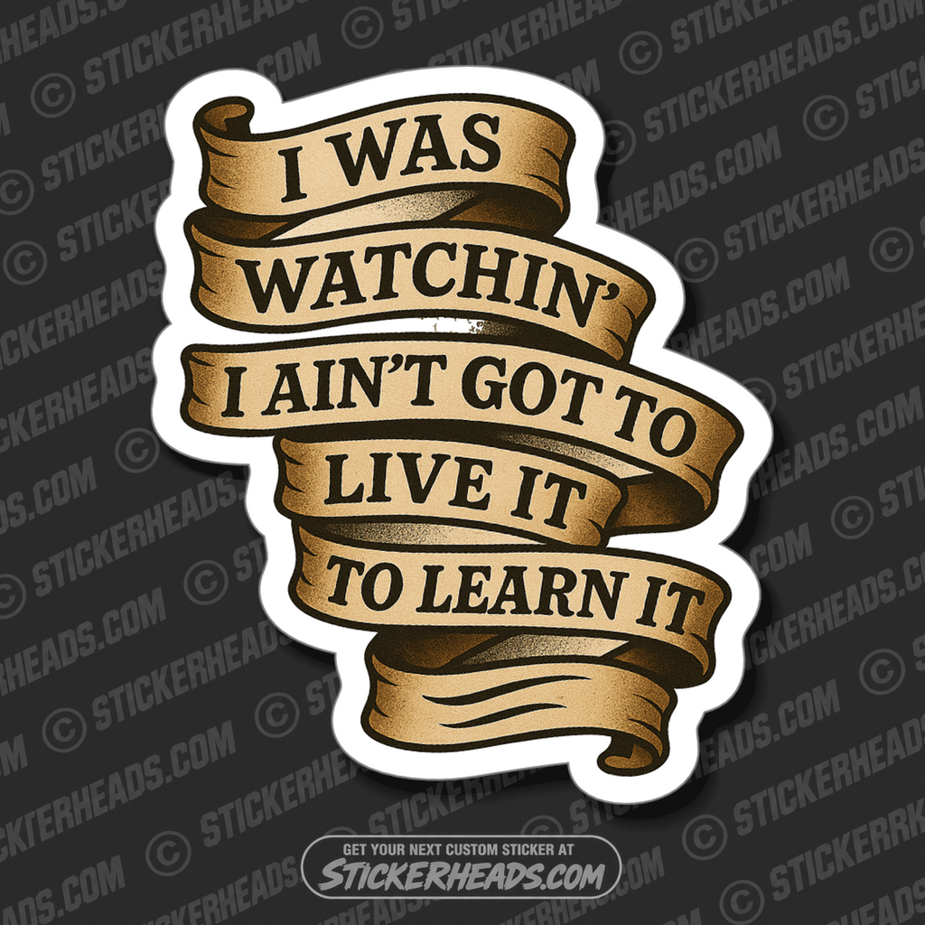 I AIN'T GOT TO LIVE TO LEARN IT - UNION Misc Funny Sticker