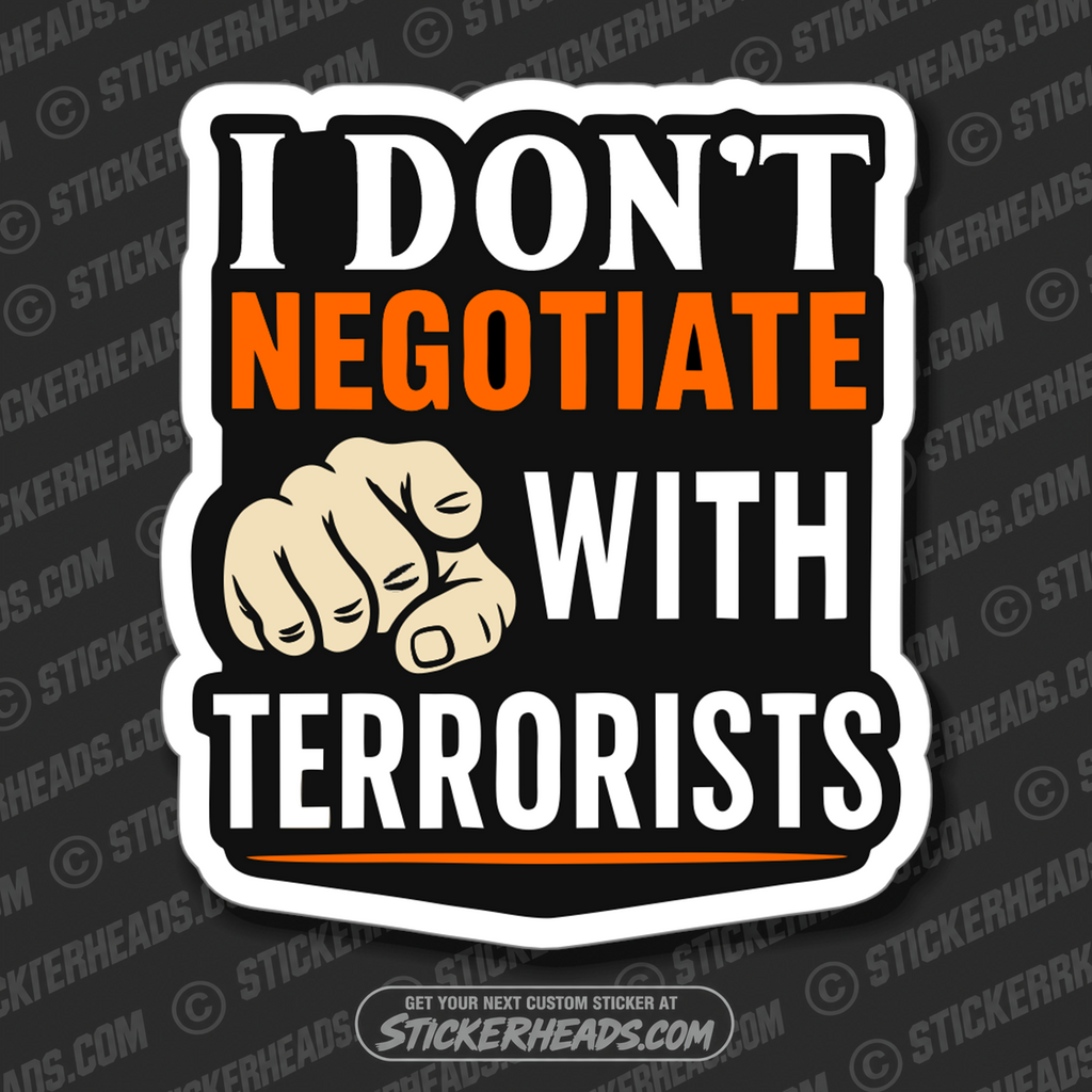 I DON'T NEGOTIATE WITH TERRORISTS - PARENT SAYINGS - Misc Funny Sticker