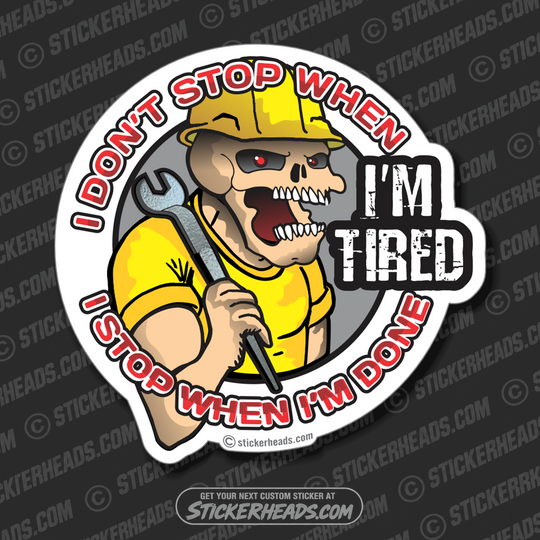 I Don't Stop When I'M TIRED  - Ironworker Ironworkers Iron Worker Skull Sticker