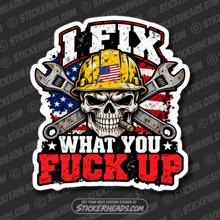 I FIX WHAT YOU FUCK UP SKULL - Skull Sticker