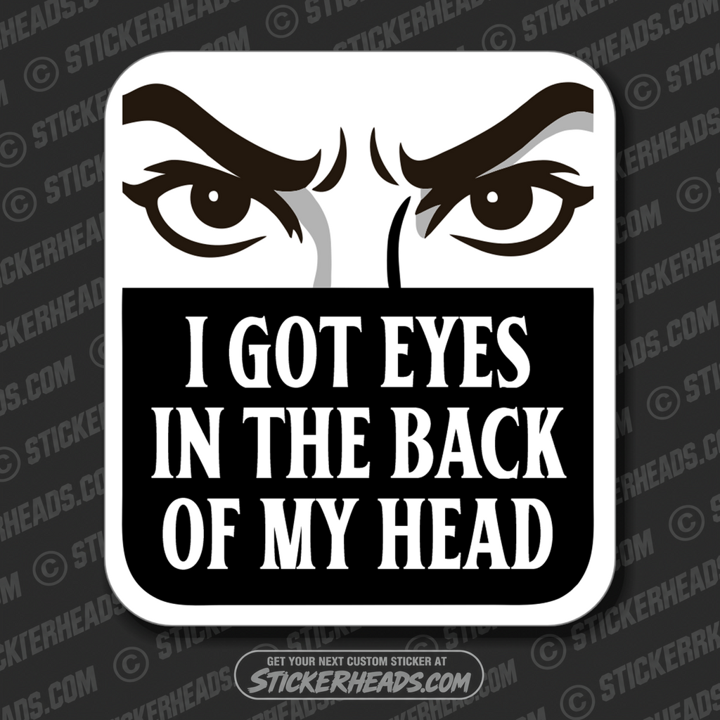 I GOT EYES IN THE BACK OF MY HEAD - PARENT SAYINGS - Misc Funny Sticker
