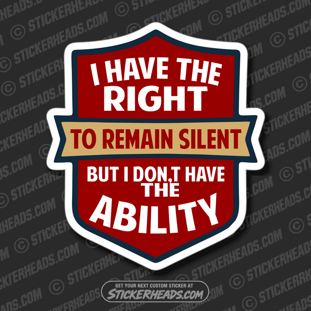 I HAVE THE RIGHT TO REMAIN SILENT - Union Misc Funny Sticker