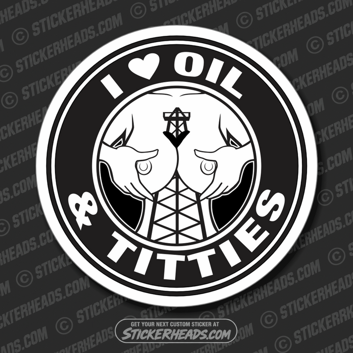 I LOVE OIL & TITTIES - Oilfield Oil Patch Driller Drilling - Sexy Chick - Sticker