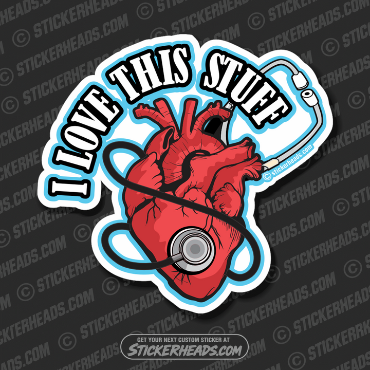 I love this stuff - Heart Stethoscope - Nursing Nurse RN - Occupation Sticker
