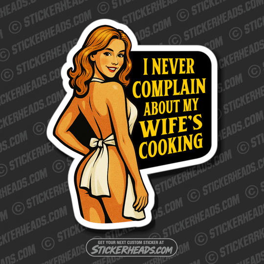 I NEVER COMPLAIN ABOUT MY WIFE'S COOKING - Funny Work Misc Sticker