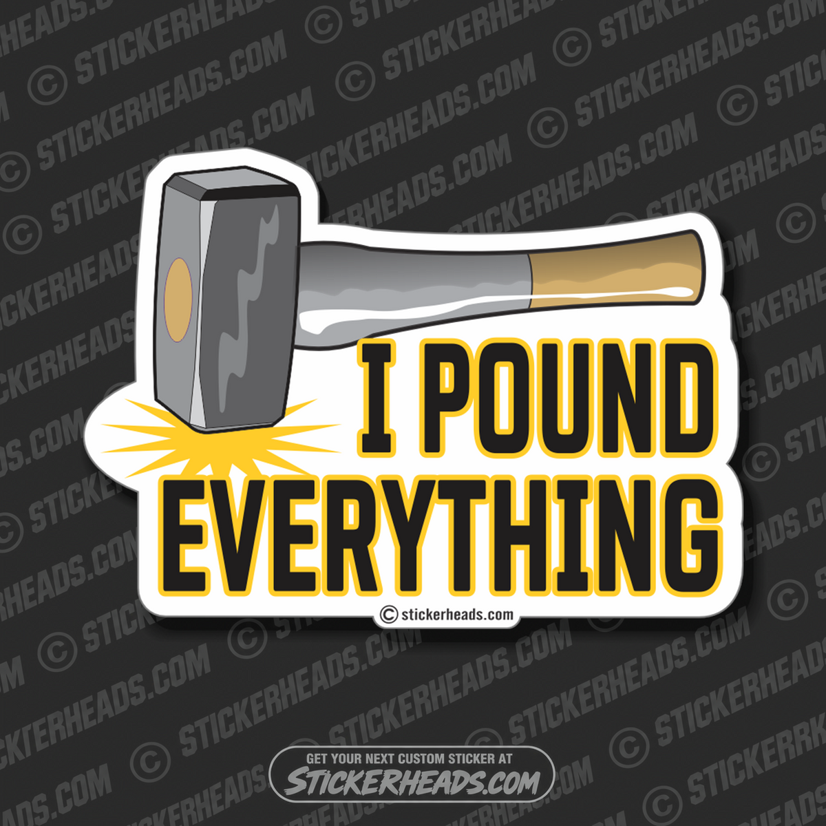I Pound Everything - Work Job  - Sticker