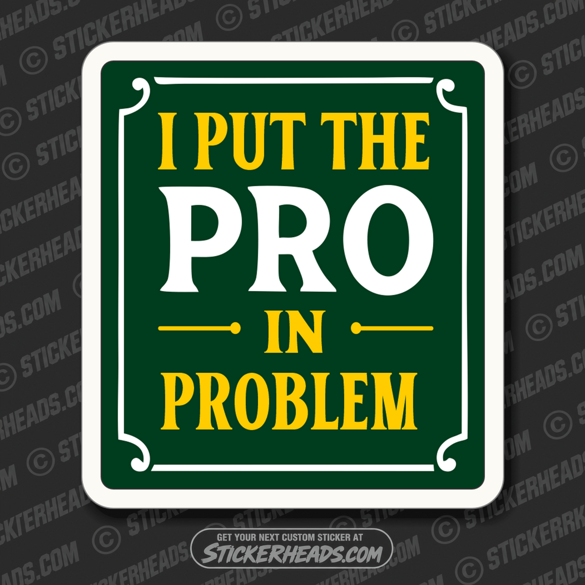 I PUT THE PRO IN PROBLEM - Funny Work Misc Sticker