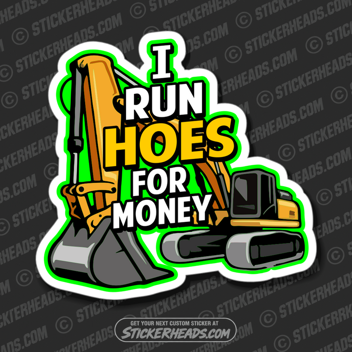 I Run HOES For MONEY - Track Hoe -  Heavy Equipment - Crane Operator Sticker