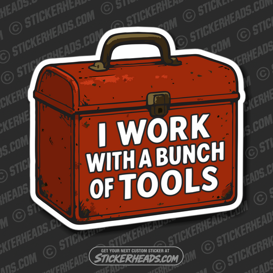 I WORK WITH A BUNCH OF TOOLS - WORK FUNNY Union Sticker