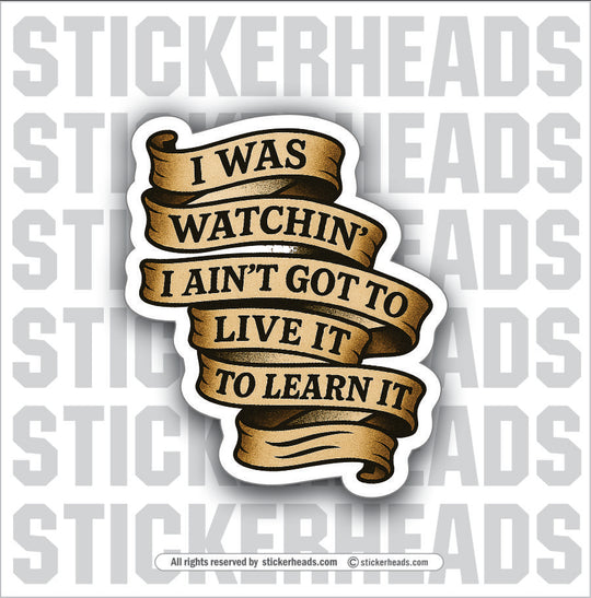I AIN'T GOT TO LIVE TO LEARN IT - UNION Misc Funny Sticker