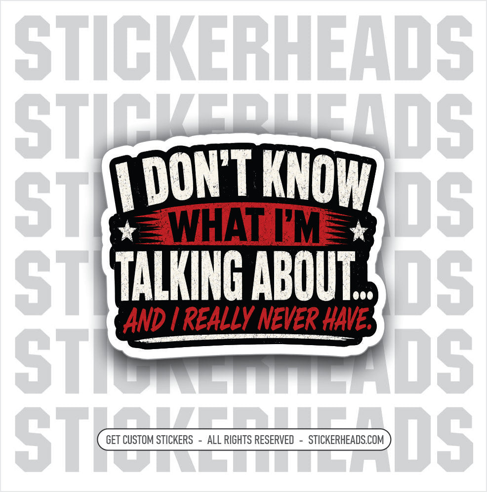 I DONT KNOW WHAT IM TAKING ABOUT - funny sticker