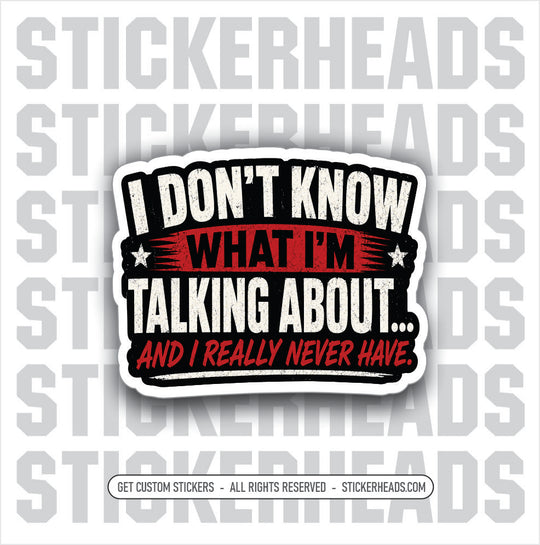 I DONT KNOW WHAT IM TAKING ABOUT - funny sticker