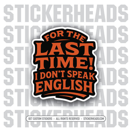 FOR THE LAST TIME I DON'T SPEAK ENGLISH -  Union Mic Funny Sticker
