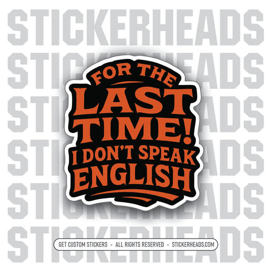 FOR THE LAST TIME I DON'T SPEAK ENGLISH -  Union Mic Funny Sticker