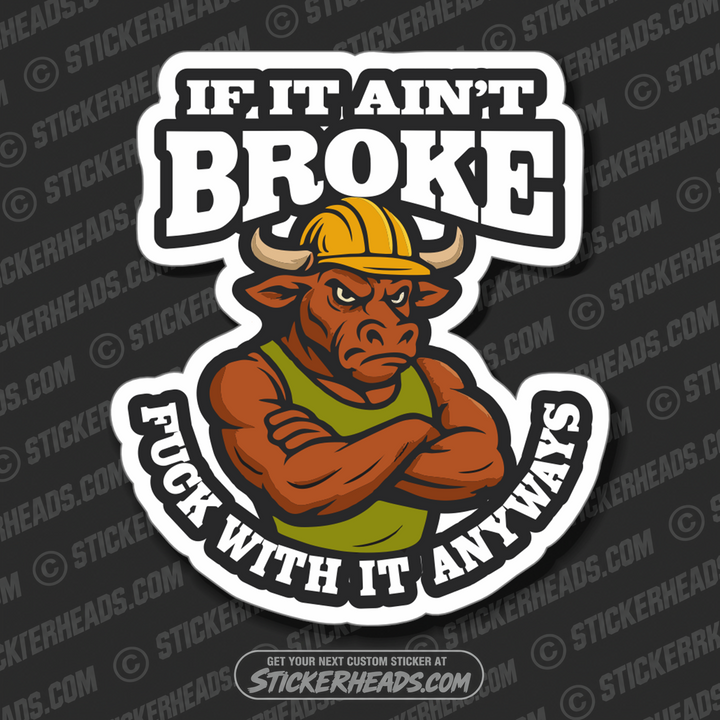 IF IT AIN'T BROKE - FUCK WITH IT ANYWAYS - MAD BULL - WORK FUNNY Union Sticker