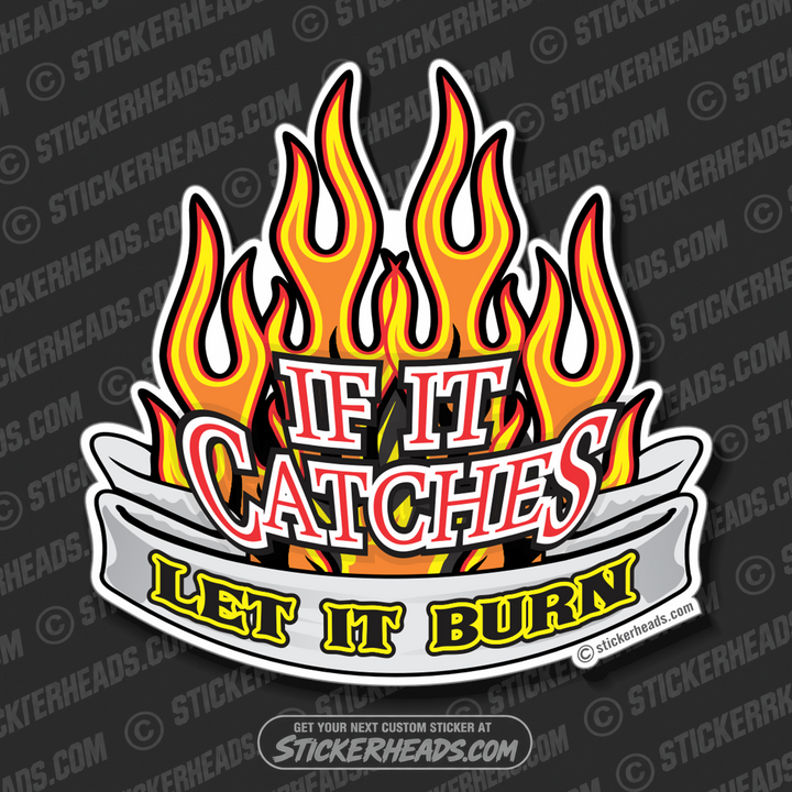 If It Catches LET IT BURN - Funny Welder Fire watch Sticker