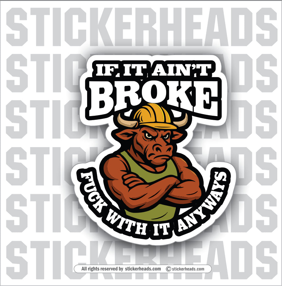 IF IT AIN'T BROKE - FUCK WITH IT ANYWAYS - MAD BULL - WORK FUNNY Union Sticker